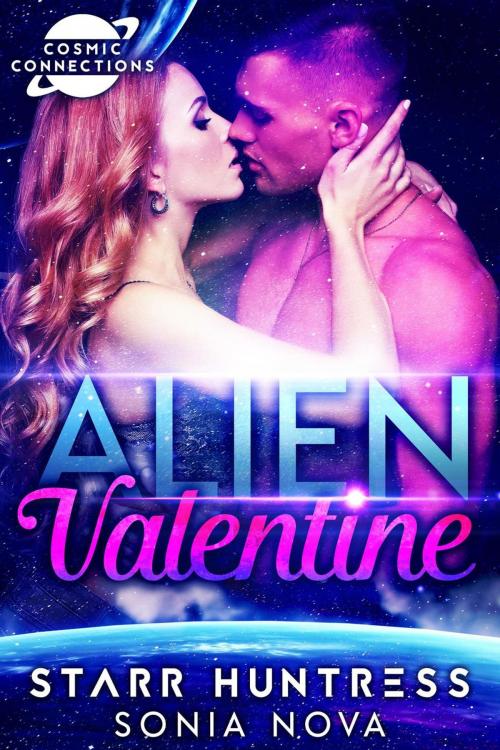 Cover of the book Alien Valentine: Cosmic Connections by Sonia Nova, Starr Huntress, Sonia Nova