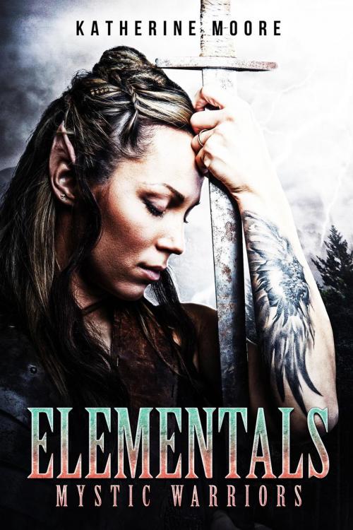 Cover of the book Elementals Mystic Warriors by Katherine Moore, Katherine Moore