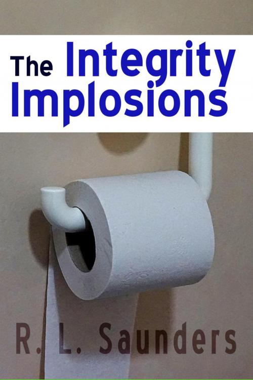 Cover of the book The Integrity Implosions by R. L. Saunders, Midwest Journal Press