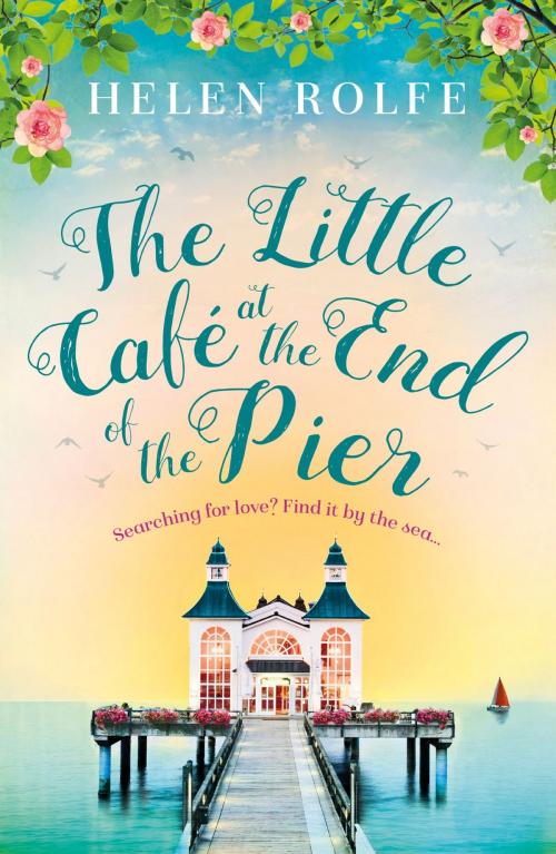 Cover of the book The Little Café at the End of the Pier by Helen Rolfe, Orion Publishing Group
