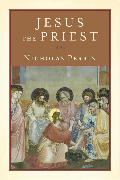 Cover of the book Jesus the Priest by Nicholas Perrin, Baker Publishing Group