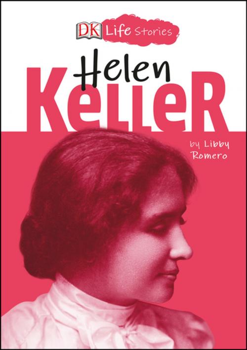 Cover of the book DK Life Stories Helen Keller by Libby Romero, DK Publishing