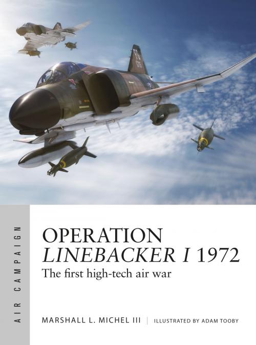 Cover of the book Operation Linebacker I 1972 by Adam Tooby, Bounford.com Bounford.com, Paul Kime, Mr Marshall Michel III, Bloomsbury Publishing