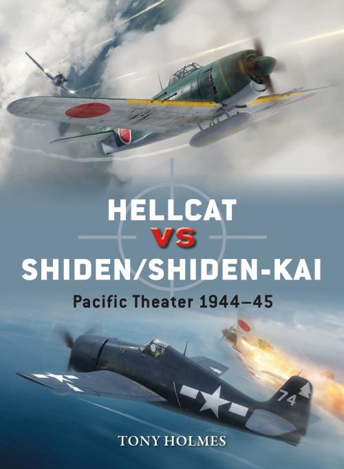 Cover of the book Hellcat vs Shiden/Shiden-Kai by Tony Holmes, Gareth Hector, Bloomsbury Publishing