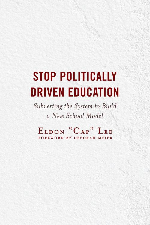 Cover of the book Stop Politically Driven Education by Eldon "Cap" Lee, Rowman & Littlefield Publishers