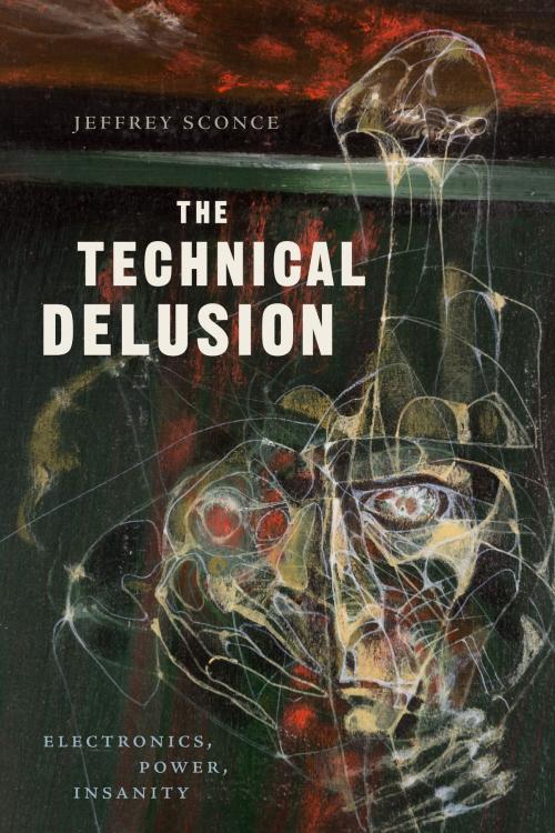Cover of the book The Technical Delusion by Jeffrey Sconce, Duke University Press