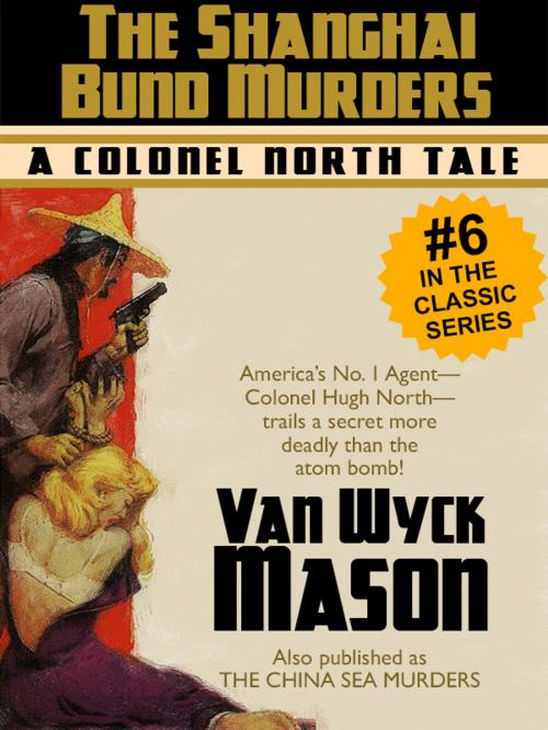 Cover of the book Colonel Hugh North 06: The Shanghai Bund Murders by Van Wyck Mason, Wildside Press LLC