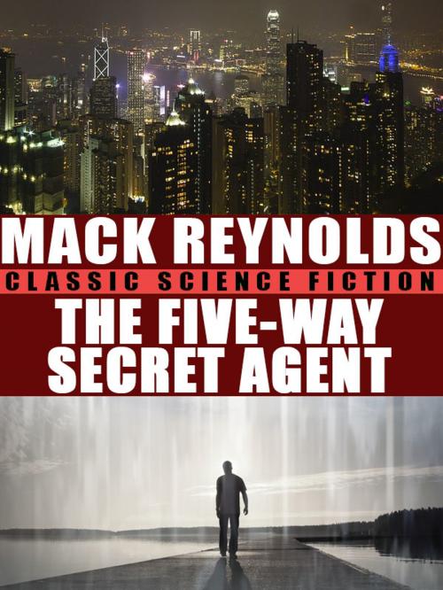 Cover of the book The Five-Way Secret Agent by Mack Reynolds, Wildside Press LLC