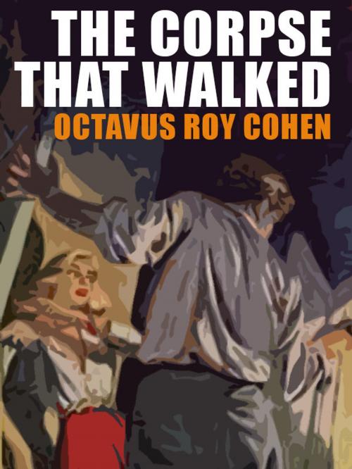 Cover of the book The Corpse That Walked by Octavus Roy Cohen, Wildside Press LLC
