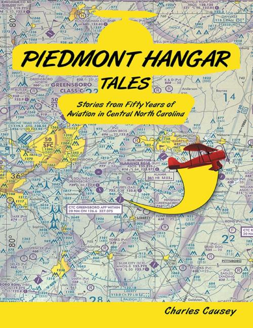 Cover of the book Piedmont Hangar Tales: Stories from Fifty Years of Aviation In Central North Carolina by Charles Causey, Lulu Publishing Services