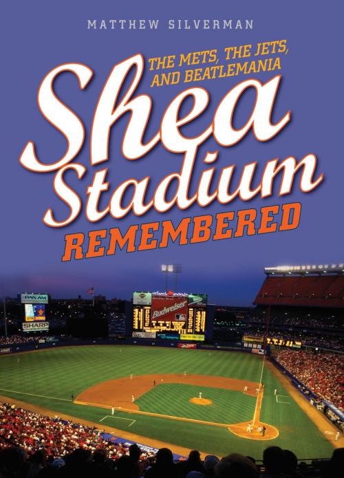 Cover of the book Shea Stadium Remembered by Matthew Silverman, Lyons Press