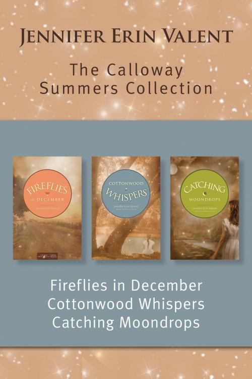 Cover of the book The Calloway Summers Collection: Fireflies in December / Cottonwood Whispers / Catching Moondrops by Jennifer Erin Valent, Tyndale House Publishers, Inc.