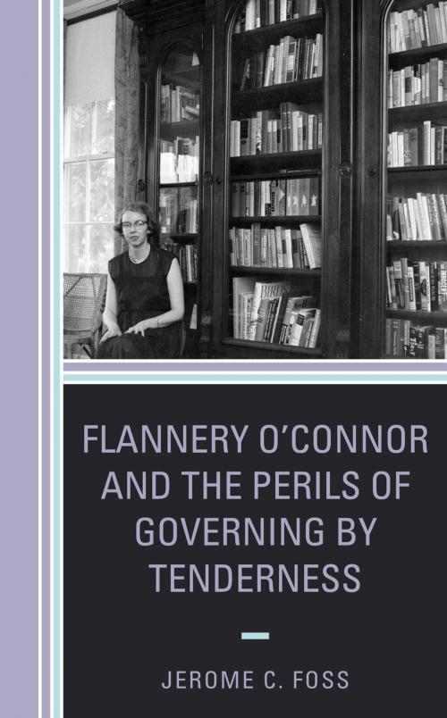 Cover of the book Flannery O’Connor and the Perils of Governing by Tenderness by Jerome C. Foss, Lexington Books