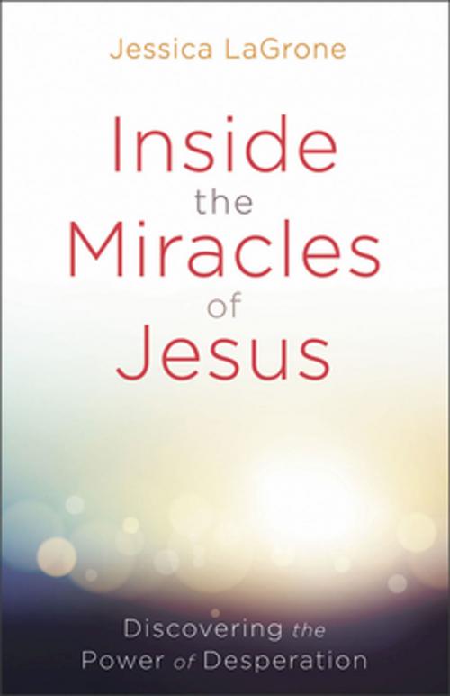 Cover of the book Inside the Miracles of Jesus by Jessica LaGrone, Abingdon Press