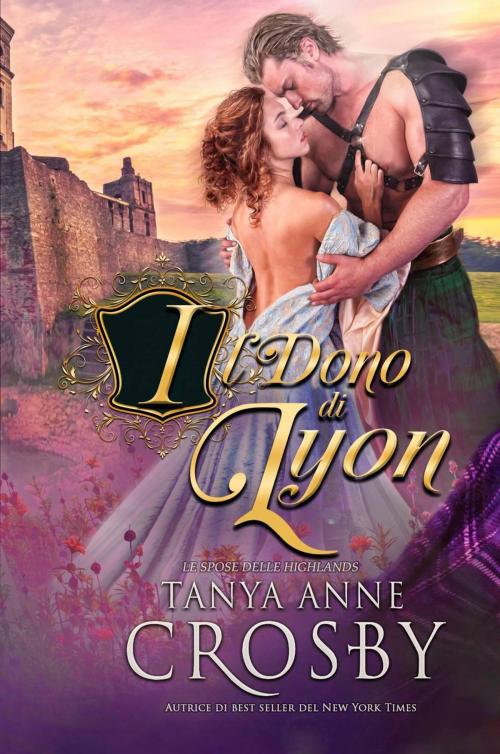Cover of the book Il dono di Lyon by Tanya Anne Crosby, Oliver-Heber Books