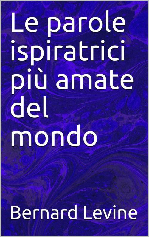 Cover of the book Le parole ispiratrici più amate del mondo by Bernard Levine, Babelcube Inc.