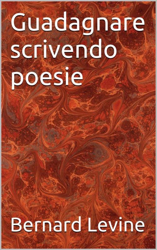 Cover of the book Guadagnare scrivendo poesie by Bernard Levine, Babelcube Inc.