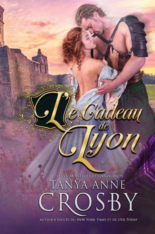 Cover of the book Le Cadeau de Lyon by Tanya Anne Crosby, Oliver-Heber Books