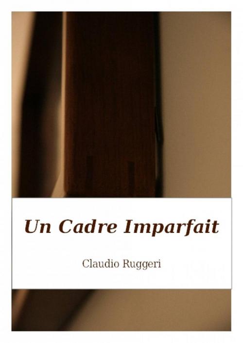 Cover of the book Un Cadre Imparfait by Claudio Ruggeri, Babelcube Inc.