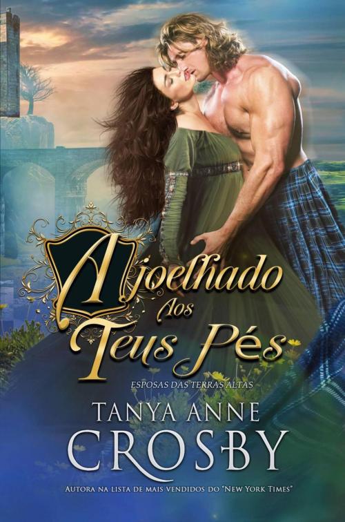Cover of the book Ajoelhado Aos Teus Pés by Tanya Anne Crosby, Oliver-Heber Books