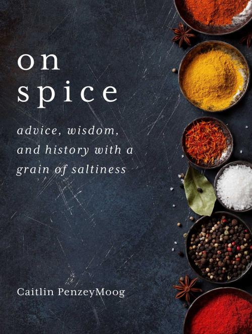 Cover of the book On Spice by Caitlin PenzeyMoog, Skyhorse