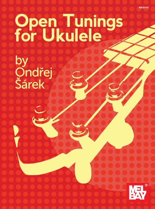 Cover of the book Open Tunings for Ukulele by Ondrej Sarek, Mel Bay Publications, Inc.