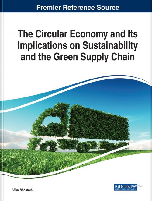 Cover of the book The Circular Economy and Its Implications on Sustainability and the Green Supply Chain by , IGI Global