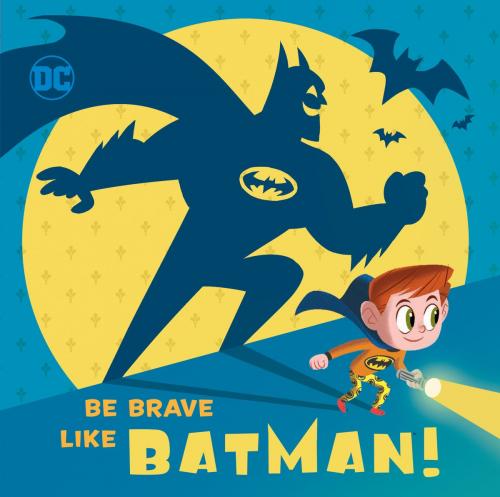 Cover of the book Be Brave Like Batman! (DC Super Friends) by Laura Hitchcock, Random House Children's Books