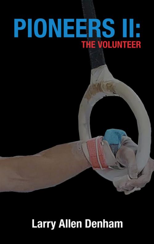 Cover of the book Pioneers Ii: the Volunteer by Larry Allen Denham, iUniverse