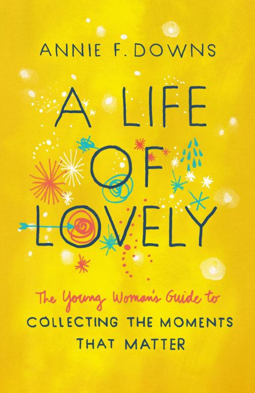 Cover of the book A Life of Lovely by Annie F. Downs, B&H Publishing Group