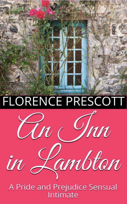 Cover of the book An Inn in Lambton: A Pride and Prejudice Sensual Intimate by Florence Prescott, Dear Dahlia Publishing