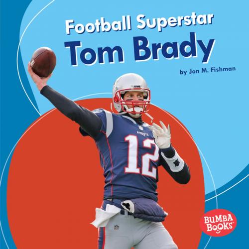 Cover of the book Football Superstar Tom Brady by Jon M. Fishman, Lerner Publishing Group