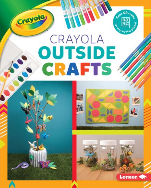 Cover of the book Crayola ® Outside Crafts by Rebecca Felix, Lerner Publishing Group