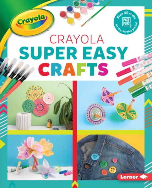 Cover of the book Crayola ® Super Easy Crafts by Rebecca Felix, Lerner Publishing Group
