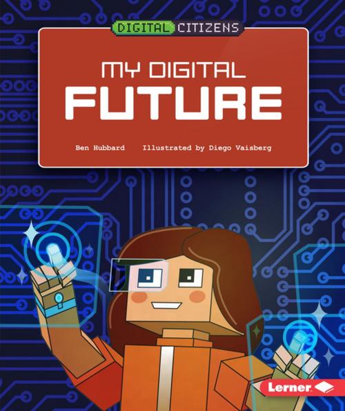 Cover of the book My Digital Future by Ben Hubbard, Lerner Publishing Group