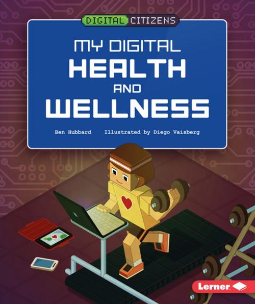 Cover of the book My Digital Health and Wellness by Ben Hubbard, Lerner Publishing Group