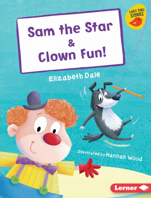 Cover of the book Sam the Star & Clown Fun! by Elizabeth Dale, Lerner Publishing Group