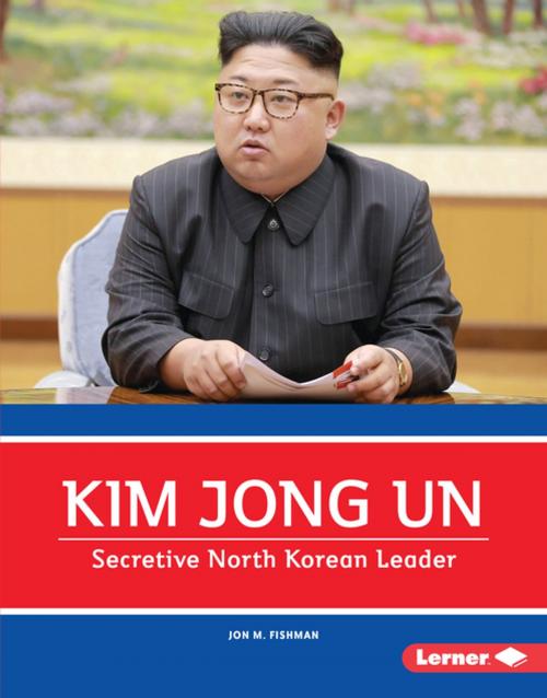 Cover of the book Kim Jong Un by Jon M. Fishman, Lerner Publishing Group