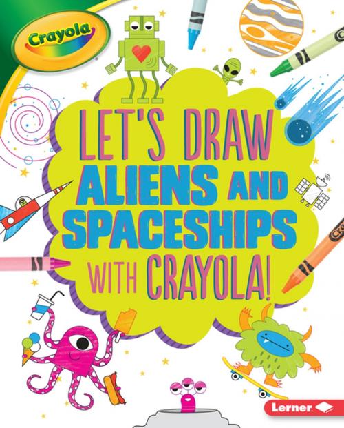 Cover of the book Let's Draw Aliens and Spaceships with Crayola ® ! by Kathy Allen, Lerner Publishing Group