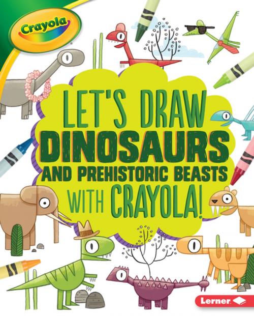 Cover of the book Let's Draw Dinosaurs and Prehistoric Beasts with Crayola ® ! by Kathy Allen, Lerner Publishing Group