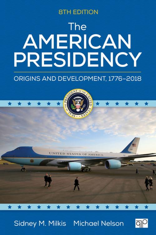 Cover of the book The American Presidency by Mr. Sidney M. Milkis, Michael C. Nelson, SAGE Publications