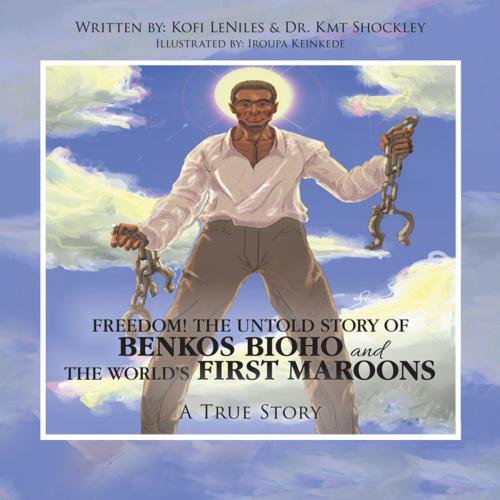 Cover of the book Freedom! the Untold Story of Benkos Bioho and the World’s First Maroons by Kofi LeNiles, Dr. Kmt Shockley, AuthorHouse
