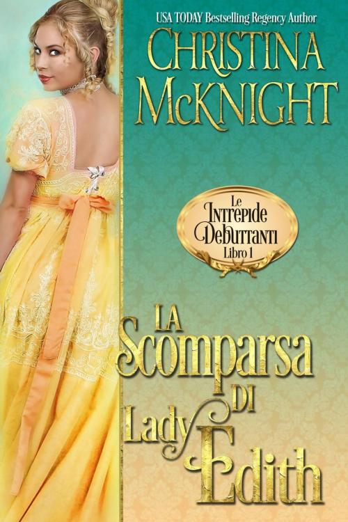 Cover of the book La Scomparsa di Lady Edith (Le Intrepide Debuttanti, Libro 1) by Christina McKnight, La Loma Elite Publishing