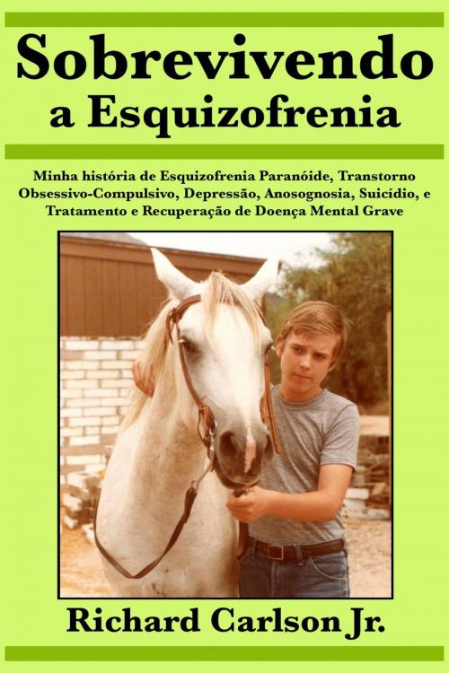 Cover of the book Sobrevivendo a Esquizofrenia by Richard Carlson Jr., Babelcube Inc.