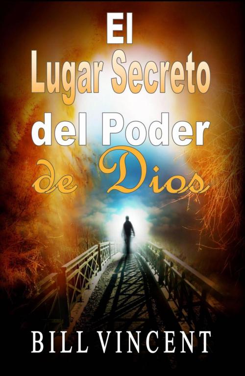 Cover of the book El Lugar Secreto del Poder de Dios by Bill Vincent, Revival Waves of Glory