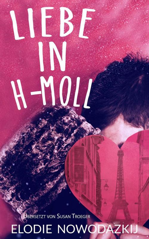 Cover of the book Liebe in H-Moll by Elodie Nowodazkij, Elodie Nowodazkij