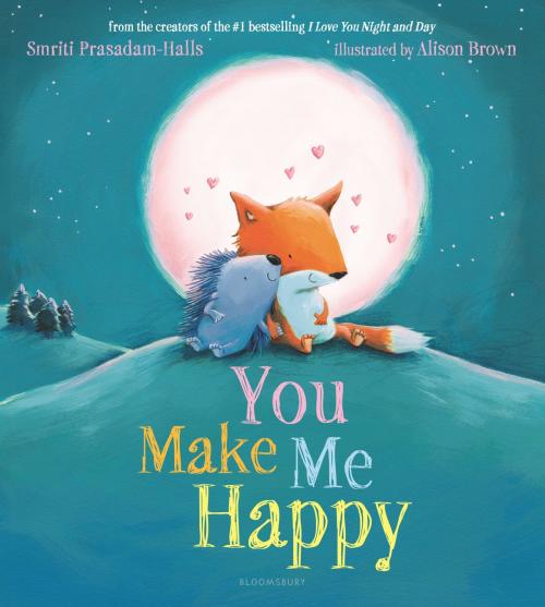 Cover of the book You Make Me Happy by Smriti Prasadam-Halls, Bloomsbury Publishing