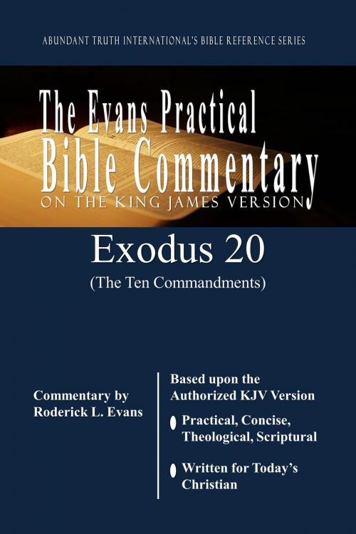 Cover of the book Exodus 20 (The Ten Commandments): The Evans Practical Bible Commentary by Roderick L. Evans, Abundant Truth Publishing