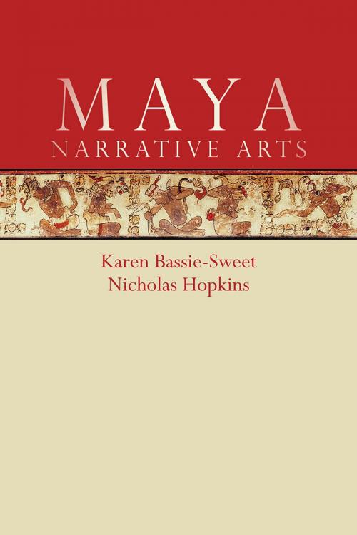 Cover of the book Maya Narrative Arts by Karen Bassie-Sweet, Nicholas A. Hopkins, University Press of Colorado