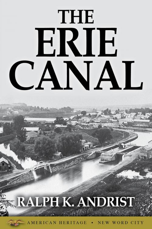 Cover of the book The Erie Canal by Ralph K. Andrist, New Word City, Inc.